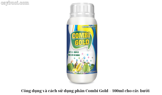 Công dụng và cách sử dụng phân Combi Gold – 100ml cho cây bưởi